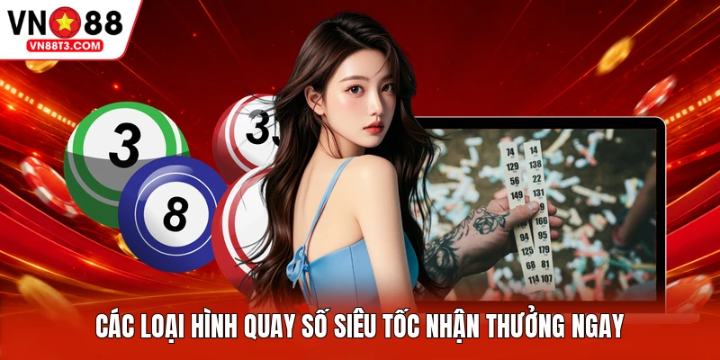 Các loại hình quay số siêu tốc nhận thưởng ngay