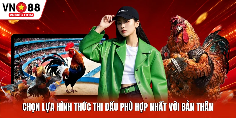 Chọn lựa hình thức thi đấu phù hợp nhất với bản thân