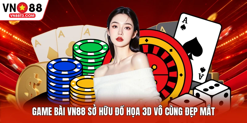 Game bài VN88 sở hữu đồ họa 3D vô cùng đẹp mắt