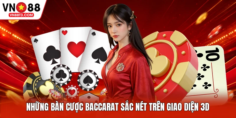 Những bàn cược Baccarat sắc nét trên giao diện 3D