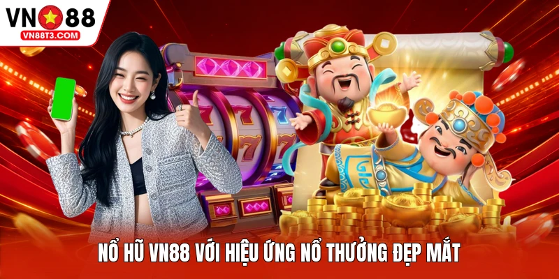 Nổ hũ VN88 với hiệu ứng nổ thưởng đẹp mắt