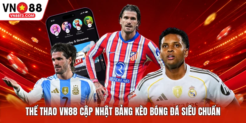 Thể thao VN88 cập nhật bảng kèo bóng đá siêu chuẩn