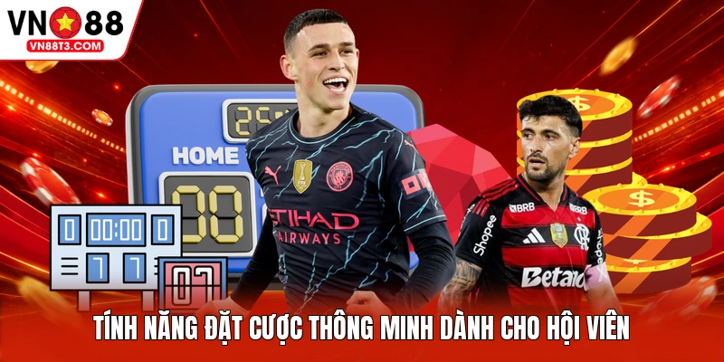 Tính năng đặt cược thông minh dành cho hội viên