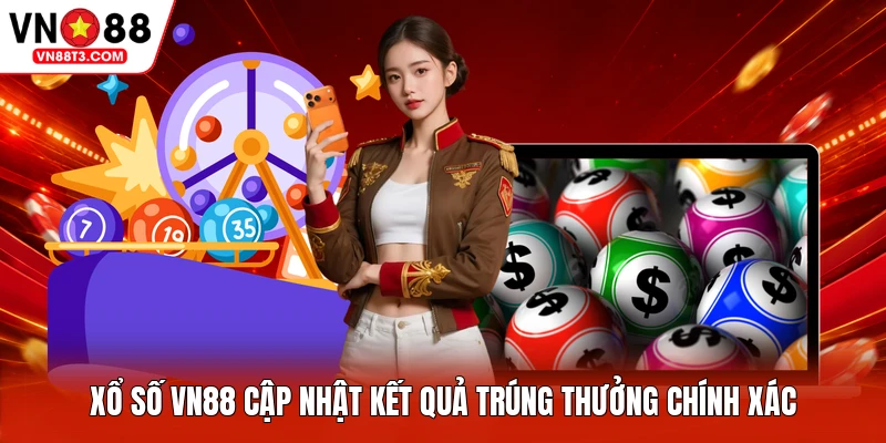 Xổ số VN88 cập nhật kết quả trúng thưởng chính xác