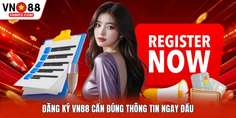 Đăng ký VN88 cần đúng thông tin ngay đầu