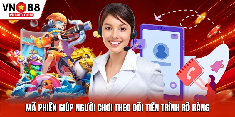 Mã phiên giúp người chơi theo dõi tiến trình rõ ràng