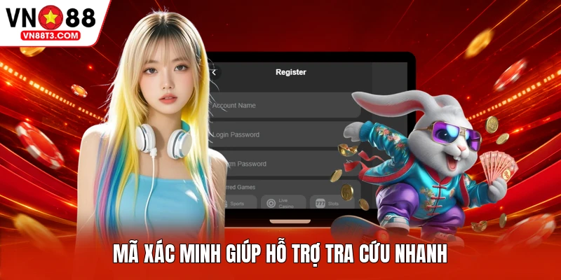 Mã xác minh giúp hỗ trợ tra cứu nhanh
